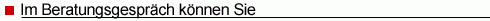 Im Beratungsgespr�ch k�nnen Sie: