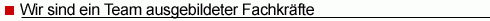 Wir sind ein Team ausgebildeter Fachkr�fte